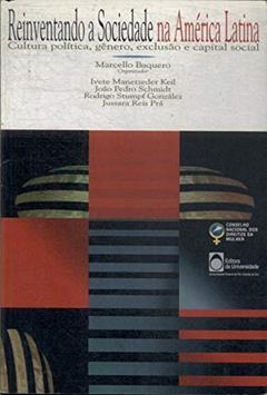 Reinventando A Sociedade Na América Latina : Cultura Política, Gênero, Exclusão E Capital Social., do autor Marcello Baquero