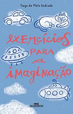 Exercícios para a Imaginação, do autor Tiago de Melo Andrade