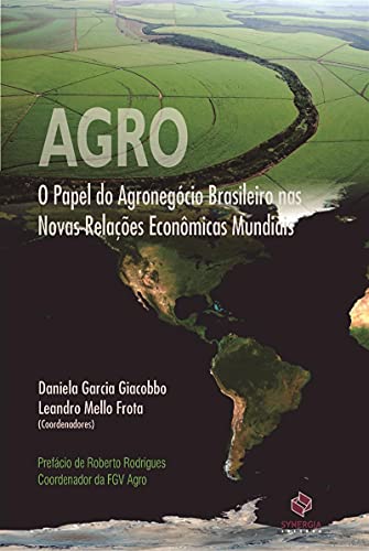 Ler Agro: O Papel Do Agronegócio Brasileiro Nas Novas Relações Econômicas Mundi, do autor Daniela Garcia Giacobbo; leandro Mello Frota