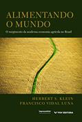 Ler Alimentando o mundo: o surgimento da moderna economia agrícola no Brasil, do autor Herbert S. Klein Francisco Vidal Luna Ler Alimentando o mundo: o surgimento da moderna economia agrícola no Brasil, do autor Herbert S. Klein Francisco Vidal Luna