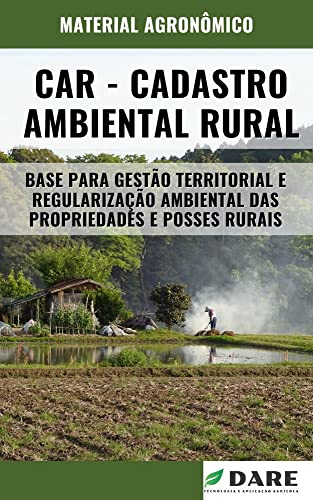 Ler CAR - CADASTRO AMBIENTAL RURAL | Base para gestão territorial e regularização ambiental das propriedades rurais, do autor DARE AGRO