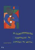 Ler O Cancionista: Composição de Canções no Brasil (Volume 1), do autor Luiz Tatit