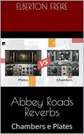 Ler Abbey Roads Reverbs: Chambers e Plates (Plugins de Áudio), do autor Elberton Freire
