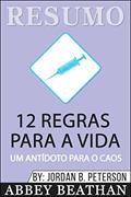 Ler Resumo: 12 Regras Para A Vida: Um Antídoto Para o Caos, do autor Abbey Beathan