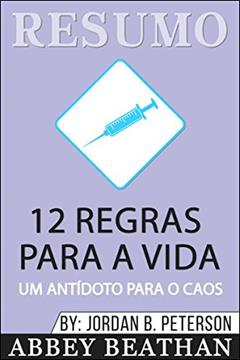 Resumo: 12 Regras Para A Vida: Um Antídoto Para o Caos, do autor Abbey Beathan