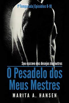 O Pesadelo dos Meus Mestres: 1a Temporada, Episódios 6 - 10., do autor Marita A. Hansen