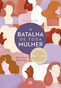 Ler A batalha de toda mulher: Descubra o plano de Deus para a satisfação sexual e emocional, do autor Shannon Ethridge