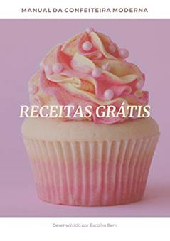 Manual da Confeitaria Moderna - Destaques: Totalmente Grátis, do autor Manual da Confeitaria Moderna