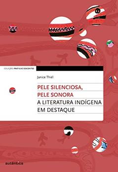 Pele silenciosa, pele sonora: A literatura indígena em destaque, do autor Janice Cristine Thiél