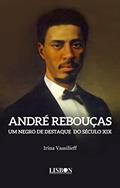 Ler André Rebouças: um negro de destaque do século XIX, do autor Irina Vassilieff