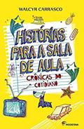 Ler Histórias para a sala de aula: Crônicas do cotidiano, do autor Walcyr Carrasco Ler Histórias para a sala de aula: Crônicas do cotidiano, do autor Walcyr Carrasco