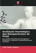 Ler Avaliação Imunológica das Nanopartículas de PLGA: que contém Pseudomonas Aeruginosa Exotoxina A, Alginato e Lipopolissacarídeo em Ratos, do autor Leila Safari Zanjani