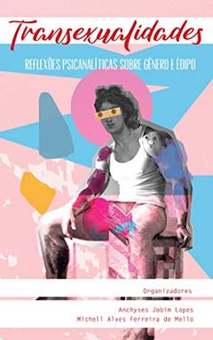 Transexualidades: Reflexões Psicanalíticas Sobre Gênero e Édipo, do autor Michell Alves Ferreira de Mello; Anchyses Jobim Lopes; Márcia Alves da Rocha; Fernanda Ribeiro de Freitas; Roberta de Oliveira M