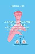 Ler A Transexualidade e o Direito: História, saúde pública, mercado de trabalho e decisões do Supremo Tribunal Federal, do autor Lorraine Lima Ler A Transexualidade e o Direito: História, saúde pública, mercado de trabalho e decisões do Supremo Tribunal Federal, do autor Lorraine Lima
