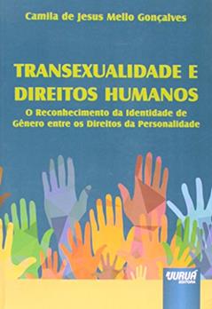 Transexualidade e Direitos Humanos - O Reconhecimento da Identidade de Gênero entre os Direitos da Personalidade, do autor Camila de Jesus Mello Gonçalves