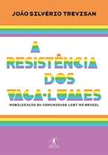 Ler A resistência dos vaga-lumes: Mobilização da comunidade LGBT no Brasil, do autor João Silvério Trevisan