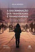 Ler A discriminação dos transexuais e transgêneros: impasses e desafios no mercado de trabalho, do autor Júlia Mendes Ler A discriminação dos transexuais e transgêneros: impasses e desafios no mercado de trabalho, do autor Júlia Mendes