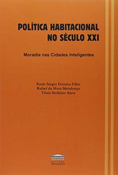 Política Habitacional no Século XXI: Moradia nas Cidades Inteligentes, do autor Paulo Sérgio Ferreira Filho; Rafael da Mota Mendonça; Vânia Siciliano Aieta