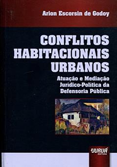 Conflitos Habitacionais Urbanos - Atuação e Mediação Jurídico-Política da Defensoria Pública, do autor Arion Escorsin de Godoy
