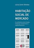 Ler Habitação Social de Mercado: A Confluência Entre Estado, Empresas Construtoras e Capital Financeiro, do autor Lúcia Zanin Shimbo
