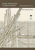 Ler Estado, arquitetura e desenvolvimento: A ação habitacional do IAPI, do autor Nilce Aravecchia-Botas