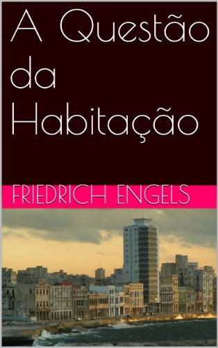 Ler A Questão da Habitação, do autor Friedrich Engels Ler A Questão da Habitação, do autor Friedrich Engels