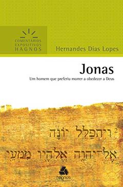 Jonas: Um homem que preferiu morrer a obedecer a Deus (Comentários expositivos Hagnos), do autor Hernandes Dias Lopes
