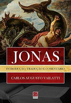 Jonas - Introdução Tradução e Comentário, do autor Carlos Augusto Vailatti