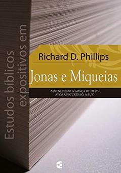 Estudos Bíblicos Expositivos em Jonas e Miqueias, do autor Richard D. Phillips