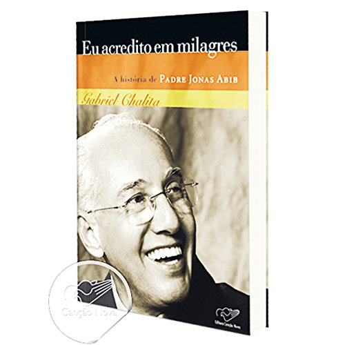 Ler Eu Acredito em Milagres. A História de Padre Jonas Abib, do autor Gabriel Chalita