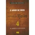 Ler Primeira João Vol. 4 - O Amor de Deus / D. M. Lloyd-Jones, do autor D.M. Lloyd-Jones