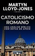 Ler Catolicismo Romano - Uma Análise Crítica com Notas de Apoio, do autor Martyn Lloyd-Jones Ler Catolicismo Romano - Uma Análise Crítica com Notas de Apoio, do autor Martyn Lloyd-Jones