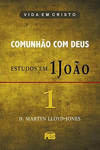 Ler Comunhão com Deus Estudos em 1João, do autor D.M. Lloyd-Jones Ler Comunhão com Deus Estudos em 1João, do autor D.M. Lloyd-Jones
