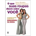 Ler O Que Suas Roupas Dizem Sobre Você?, do autor Susannah Constantine; T. Woodall Ler O Que Suas Roupas Dizem Sobre Você?, do autor Susannah Constantine; T. Woodall
