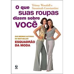 O Que Suas Roupas Dizem Sobre Você?, do autor Susannah Constantine; T. Woodall