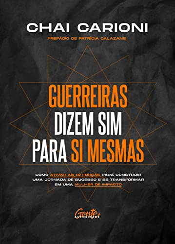 Ler Guerreiras dizem sim para si mesmas: Como ativar as 12 forças para construir uma jornada de sucesso e se transformar em uma mulher de impacto, do autor Chai Carioni