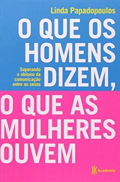 O que os homens dizem, o que as mulheres ouvem, do autor Linda Papadopulos
