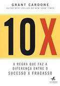 Ler 10X: a Regra que faz a Diferença Entre o Sucesso x Fracasso, do autor Grant Cardone Ler 10X: a Regra que faz a Diferença Entre o Sucesso x Fracasso, do autor Grant Cardone