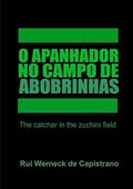 Ler O Apanhador no Campo de Abobrinhas, do autor Rui Werneck De Capistrano Ler O Apanhador no Campo de Abobrinhas, do autor Rui Werneck De Capistrano