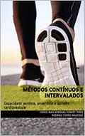Ler Métodos contínuos e intervalados: Capacidade aeróbia, anaeróbia e aptidão cardiovascular, do autor Cássio Mascarenhas Robert Pires Rodrigo Ferro Magosso