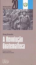Ler A Revolução Guatemalteca, do autor Greg Grandin Ler A Revolução Guatemalteca, do autor Greg Grandin