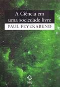Ler A ciência em uma sociedade livre, do autor Paul Feyerabend