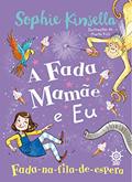 Ler A fada mamãe e eu: Fada-na-fila-de-espera (Vol. 2), do autor Sophie Kinsella Ler A fada mamãe e eu: Fada-na-fila-de-espera (Vol. 2), do autor Sophie Kinsella