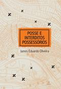 Ler Posse e Interditos Possessórios, do autor James Eduardo Oliveira Ler Posse e Interditos Possessórios, do autor James Eduardo Oliveira