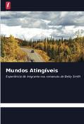Ler Mundos Atingíveis: Experiência de imigrante nos romances de Betty Smith, do autor Tejaswani Kadavakollu Ler Mundos Atingíveis: Experiência de imigrante nos romances de Betty Smith, do autor Tejaswani Kadavakollu