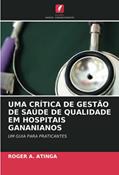 Ler UMA CRÍTICA DE GESTÃO DE SAÚDE DE QUALIDADE EM HOSPITAIS GANANIANOS: UM GUIA PARA PRATICANTES, do autor Roger A. Atinga Ler UMA CRÍTICA DE GESTÃO DE SAÚDE DE QUALIDADE EM HOSPITAIS GANANIANOS: UM GUIA PARA PRATICANTES, do autor Roger A. Atinga