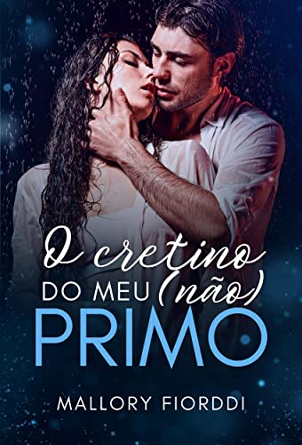 Ler O Cretino do meu (não) Primo, do autor Mallory Fiorddi Ler O Cretino do meu (não) Primo, do autor Mallory Fiorddi