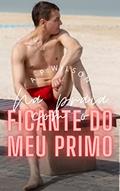 Ler O ficante do meu primo (Contos Gays com Primos Livro 2), do autor A P Wilson Ler O ficante do meu primo (Contos Gays com Primos Livro 2), do autor A P Wilson