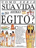 Ler Como seria sua vida no Antigo Egito?, do autor Jacqueline Morley