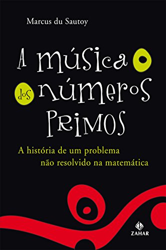 Ler A Música dos Números Primos: A história de um problema não resolvido na matemática, do autor Marcus du Sautoy